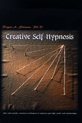 Cover for Roger A. Straus · Creative Self-hypnosis: New Wide-awake, Nontrance Techniques to Empower Your Life, Work, and Relationships (Paperback Bog) (2000)