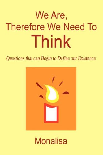 Cover for Monalisa Mohanty · We Are, Therefore We Need to Think: Questions That Can Begin to Define Our Existence (Paperback Book) (2008)