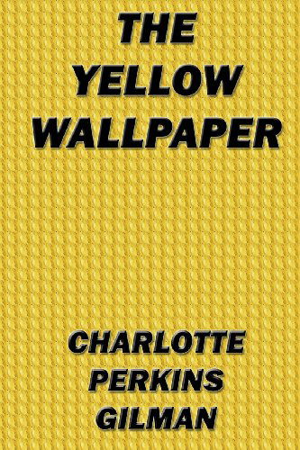 The Yellow Wallpaper - Charlotte Perkins Gilman - Książki - Denton & White - 9780615833927 - 12 czerwca 2013