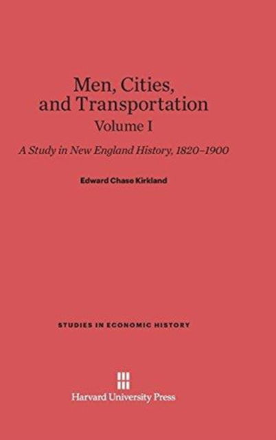 Cover for Edward Chase Kirkland · Men, Cities and Transportation, Volume I (Hardcover Book) (1948)