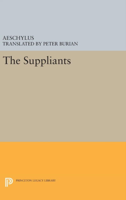 Aeschylus: The Suppliants - Princeton Legacy Library - Aeschylus - Livres - Princeton University Press - 9780691635927 - 19 avril 2016