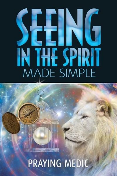 Cover for Praying Medic · Seeing in the Spirit Made Simple (Paperback Book) (2015)