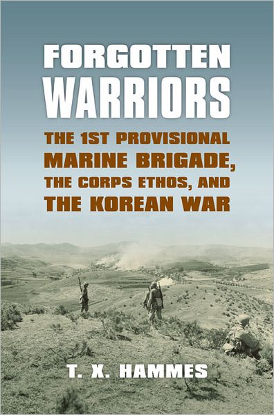 Cover for T. X. Hammes · Forgotten Warriors: The 1st Provisional Marine Brigade, the Corps Ethos and the Korean War - Modern War Studies (Paperback Book) (2010)