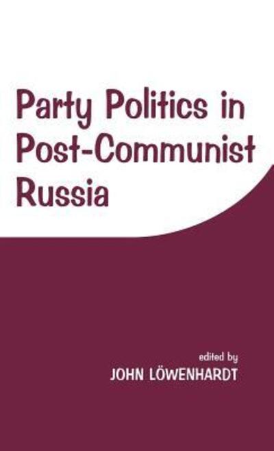 Cover for J Lowenhardt · Party Politics in Post-communist Russia (Hardcover Book) (1998)