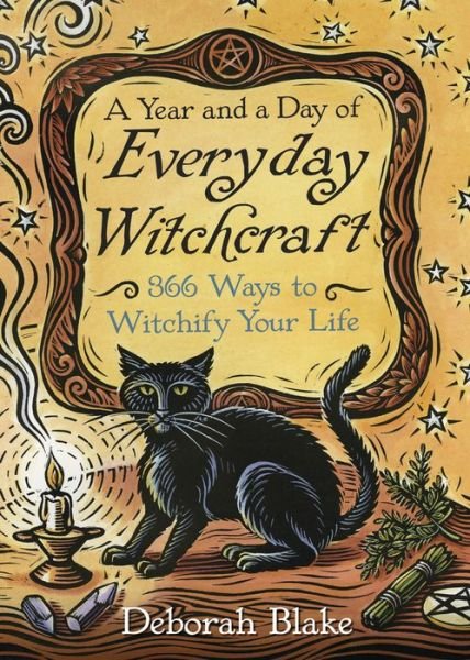 A Year and a Day of Everyday Witchcraft: 366 Ways to Witchify Your Life - Deborah Blake - Bøger - Llewellyn Publications,U.S. - 9780738750927 - 8. oktober 2017