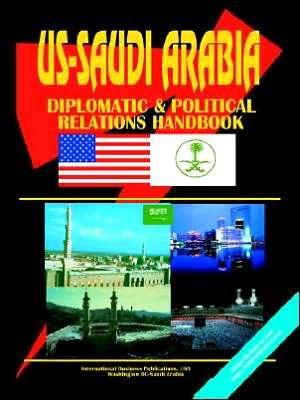 Cover for USA International Business Publications · Us - Saudi Arabia Diplomatic and Political Relations Handbook (World Diplomatic and International Contacts Library) (Hardcover Book) (2009)
