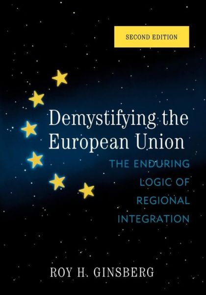 Cover for Roy H. Ginsberg · Demystifying the European Union: The Enduring Logic of Regional Integration (Paperback Book) [Second edition] (2010)