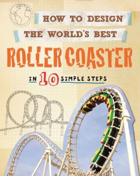Cover for Paul Mason · How to Design the World's Best Roller Coaster: In 10 Simple Steps - How to Design the World's Best (Pocketbok) (2019)