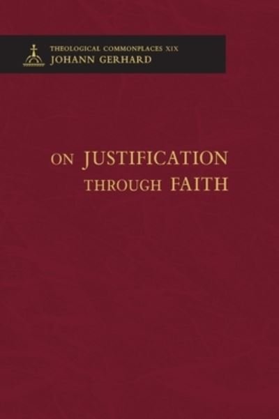 Cover for Johann Gerhard · On Justification through Faith - Theological Commonplaces (Hardcover bog) (2018)