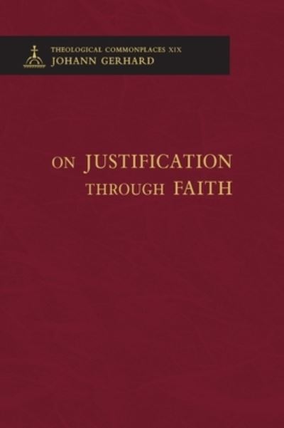 Cover for Johann Gerhard · On Justification through Faith - Theological Commonplaces (Gebundenes Buch) (2018)