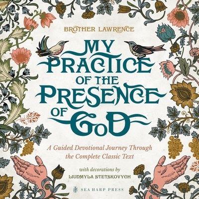 My Practice of the Presence of God : A Guided Devotional Journey Through the Complete Classic Text - Brother Lawrence - Bøker - Destiny Image Publishers - 9780768476927 - 4. juli 2023