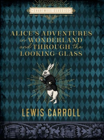 Alice's Adventures in Wonderland and Through the Looking Glass - Chartwell Classics - Lewis Carroll - Books - Quarto Publishing Group USA Inc - 9780785839927 - November 9, 2021