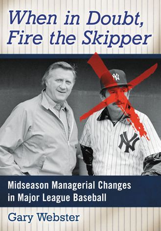 Cover for Gary Webster · When in Doubt, Fire the Skipper: Midseason Managerial Changes in Major League Baseball (Paperback Book) (2014)