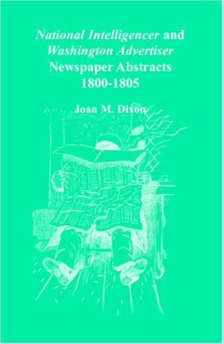 Cover for Joan M. Dixon · National Intelligencer &amp; Washington Advertiser Newspaper Abstracts, Vol. 1: 1800-1805 (Paperback Book) (2009)