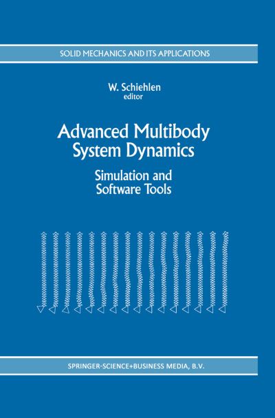 Advanced Multibody System Dynamics: Simulation and Software Tools - Solid Mechanics and Its Applications - Deutsche Forschungsgemeinschaft - Books - Springer - 9780792321927 - March 31, 1993