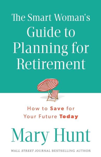 Cover for Mary Hunt · The Smart Woman's Guide to Planning for Retirement - How to Save for Your Future Today (N/A) (2015)