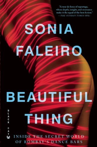 Cover for Sonia Faleiro · Beautiful Thing: Inside the Secret World of Bombay's Dance Bars (Paperback Book) [Reprint edition] (2012)