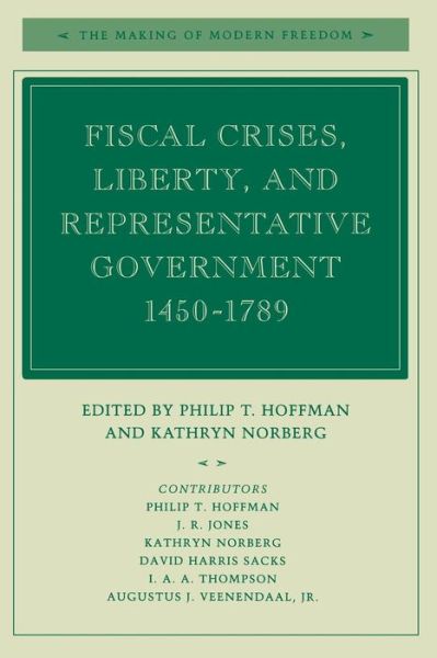 Fiscal Crises, Liberty, and Representative Government 1450-1789 - The Making of Modern Freedom - Philip T. Hoffman - Books - Stanford University Press - 9780804741927 - January 2, 2002