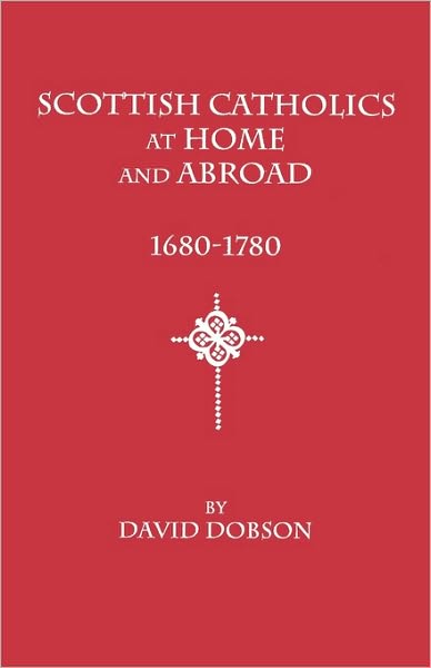 Cover for David Dobson · Scottish Catholics at Home and Abroad, 1680-1780 (Paperback Book) (2010)