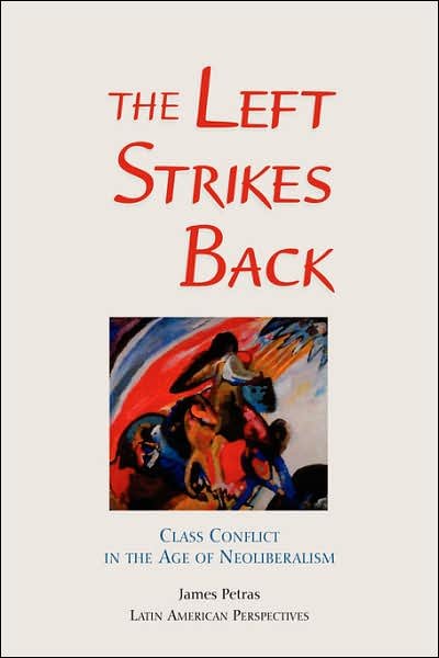 The Left Strikes Back: Class And Conflict In The Age Of Neoliberalism - James Petras - Livros - Taylor & Francis Inc - 9780813338927 - 29 de dezembro de 2000
