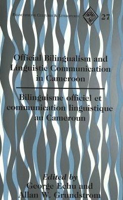 Cover for George Echu · Official Bilingualism and Linguistic Communication in Cameroon: Bilinguisme Officiel et Communication Linguistique au Cameroun - Francophone Cultures &amp; Literatures (Paperback Book) (2000)