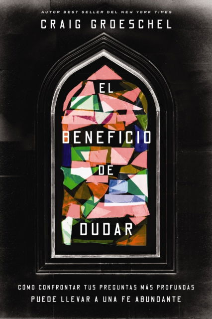 Cover for Groeschel Craig Groeschel · El beneficio de dudar: Como confrontar tus preguntas mas profundas puede llevar a una fe abundante (Paperback Book) (2025)