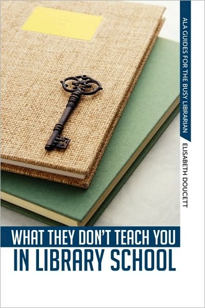 Cover for Elisabeth Doucett · What They Don't Teach You in Library School (Paperback Book) (2010)
