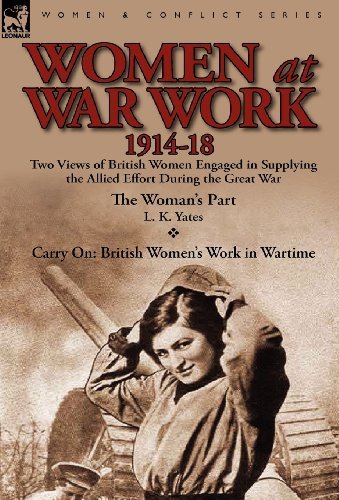 Cover for L K Yates · Women at War Work 1914-18: Two Views of British Women Engaged in Supplying the Allied Effort During the Great War (Gebundenes Buch) (2012)