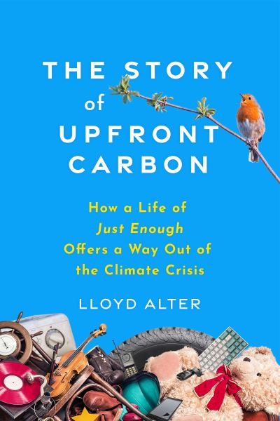 Cover for Lloyd Alter · The Story of Upfront Carbon: How a Life of Just Enough Offers a Way Out of the Climate Crisis (Pocketbok) (2024)