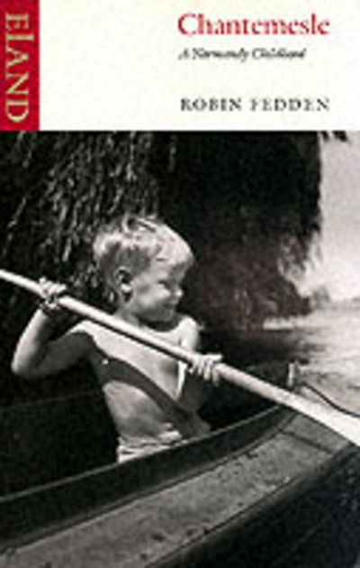 Chantemesle - Robin Fedden - Books - Eland Publishing Ltd - 9780907871927 - July 31, 2002
