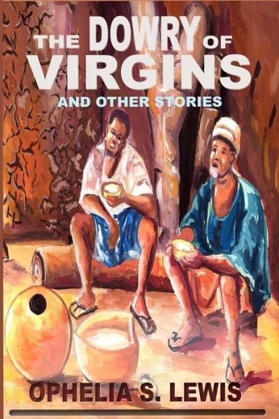 The Dowry of Virgins: and Other Stories - Ophelia S. Lewis - Libros - Village Tales Publishing - 9780975360927 - 19 de abril de 2011