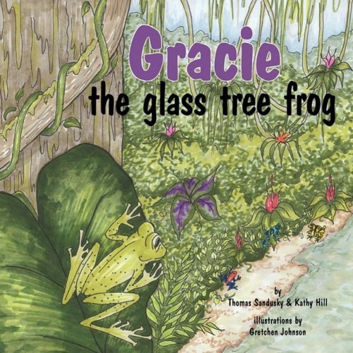 Gracie, the Glass Tree Frog - Kathy Hill - Books - The Peppertree Press - 9780982047927 - August 28, 2008