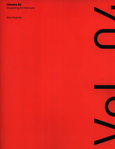 Visualizing Architecture Volume 4: Architecture Portfolio - Alex L Hogrefe - Livros - Alex Hogrefe Visualization LLC - 9780991382927 - 30 de setembro de 2016
