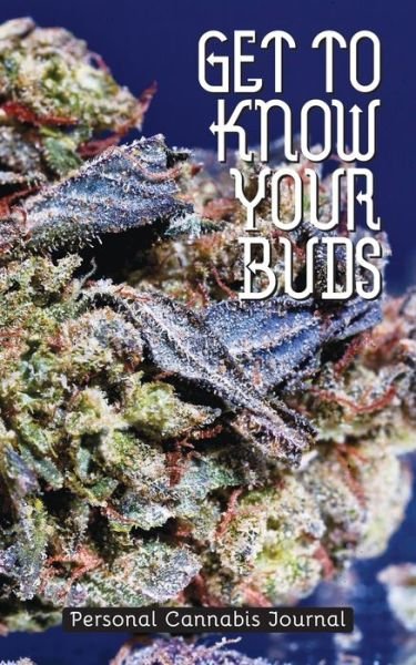 Cover for Shawn Aveningo Sanders · Get to Know Your Buds : Personal Cannabis Journal (Pocketbok) (2017)