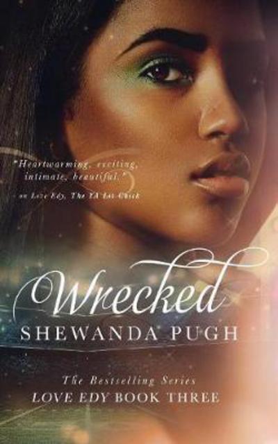 Wrecked (Love Edy Book Three) - Love Edy - Shewanda Pugh - Kirjat - Razor's Edge - 9780999034927 - tiistai 28. helmikuuta 2017