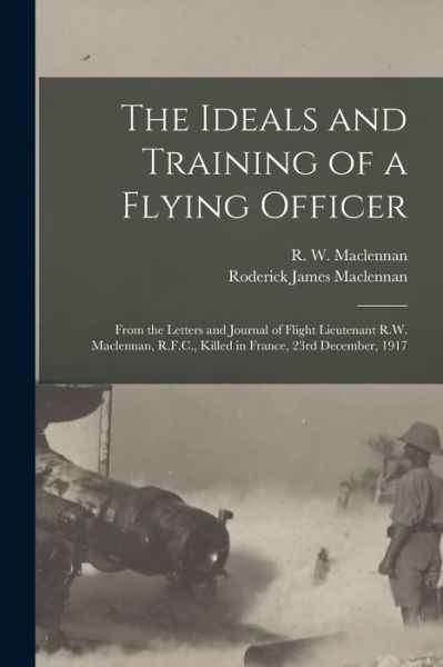 Cover for R W (Roderick Ward) 189 MacLennan · The Ideals and Training of a Flying Officer (Paperback Book) (2021)