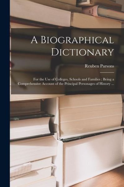 A Biographical Dictionary - Reuben 1841-1906 Parsons - Books - Legare Street Press - 9781014675927 - September 9, 2021