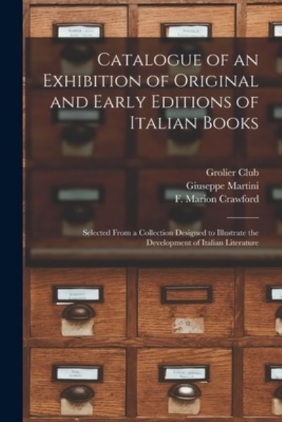 Cover for Giuseppe 1870-1944 Martini · Catalogue of an Exhibition of Original and Early Editions of Italian Books: Selected From a Collection Designed to Illustrate the Development of Italian Literature (Pocketbok) (2021)