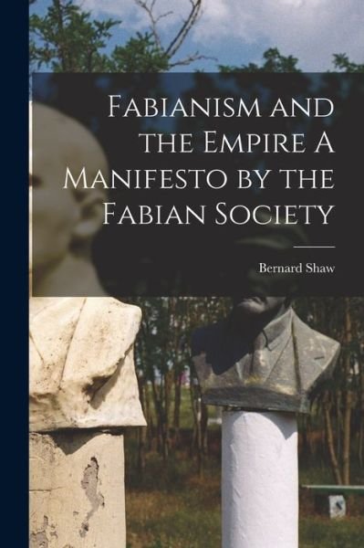 Cover for George Bernard Shaw · Fabianism and the Empire a Manifesto by the Fabian Society (Bok) (2022)