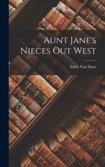 Cover for Edith Van Dyne · Aunt Jane's Nieces Out West (Book) (2022)