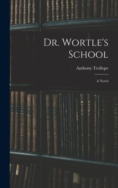 Cover for Anthony Trollope · Dr. Wortle's School (Bok) (2022)