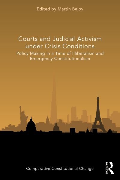 Cover for Martin Belov · Courts and Judicial Activism under Crisis Conditions: Policy Making in a Time of Illiberalism and Emergency Constitutionalism - Comparative Constitutional Change (Paperback Book) (2023)