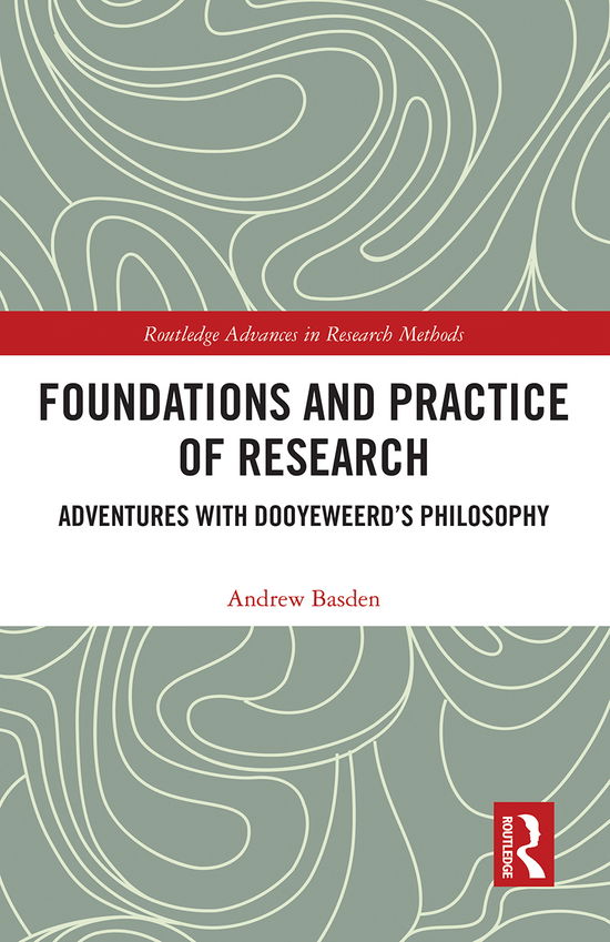 Cover for Andrew Basden · Foundations and Practice of Research: Adventures with Dooyeweerd's Philosophy - Routledge Advances in Research Methods (Taschenbuch) (2021)