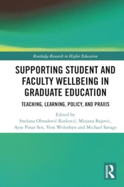 Supporting Student and Faculty Wellbeing in Graduate Education: Teaching, Learning, Policy, and Praxis - Routledge Research in Higher Education (Paperback Bog) (2024)