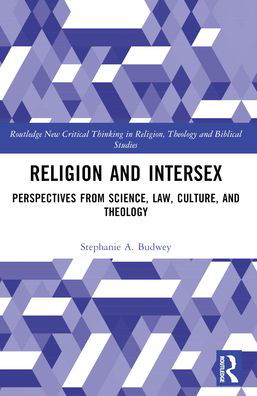 Cover for Budwey, Stephanie A. (Vanderbilt Divinity School, USA) · Religion and Intersex: Perspectives from Science, Law, Culture, and Theology - Routledge New Critical Thinking in Religion, Theology and Biblical Studies (Paperback Book) (2024)