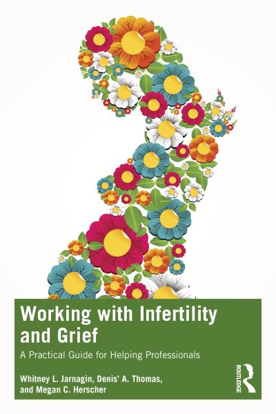 Cover for Jarnagin, Whitney L. (Walters State Community College, USA) · Working with Infertility and Grief: A Practical Guide for Helping Professionals (Paperback Book) (2023)