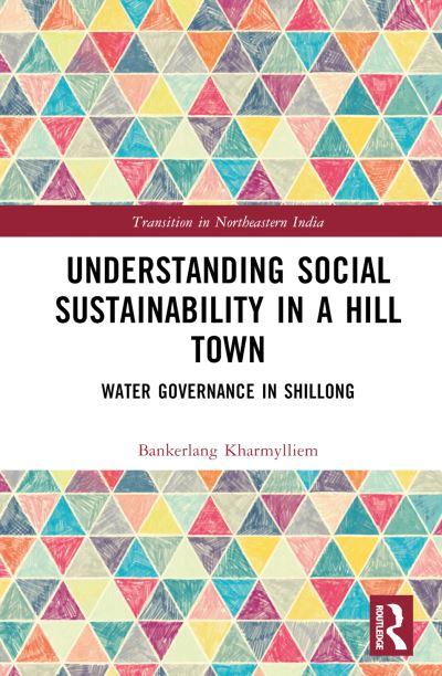 Cover for Bankerlang Kharmylliem · Understanding Social Sustainability in a Hill Town: Water Governance in Shillong - Transition in Northeastern India (Hardcover Book) (2024)