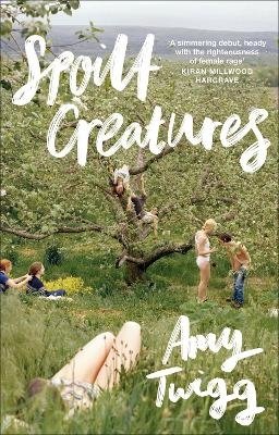 Amy Twigg · Spoilt Creatures: An Observer Best Debut of 2024 - 'compelling, cultish and utterly feral' Alice Slater (Paperback Book) (2024)