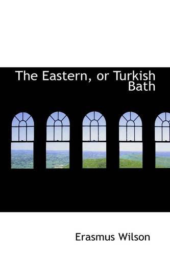 Cover for Erasmus Wilson · The Eastern, or Turkish Bath (Paperback Book) (2009)