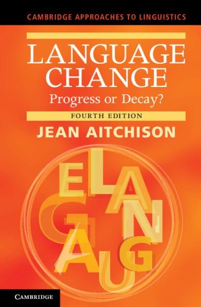 Cover for Aitchison, Jean (University of Oxford) · Language Change: Progress or Decay? - Cambridge Approaches to Linguistics (Paperback Book) [4 Revised edition] (2012)